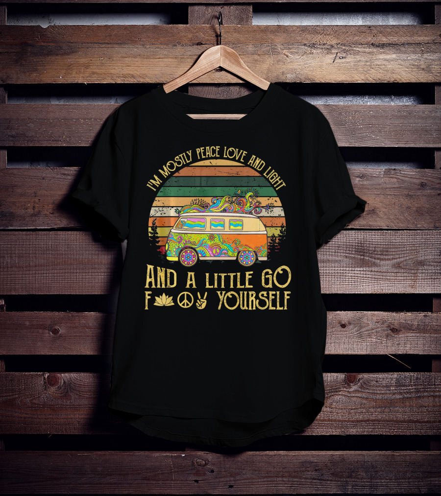 I'm Mostly Peace Love And Light And A Little Go F Yourself Retro Van Hippie Vibes T-Shirt