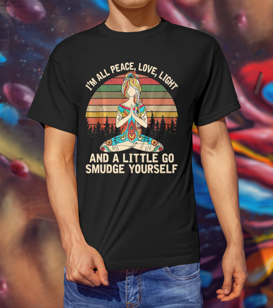 I'm All Peace Love Light And A Little Go Smudge Yourself Retro Meditation Mandala T-Shirt