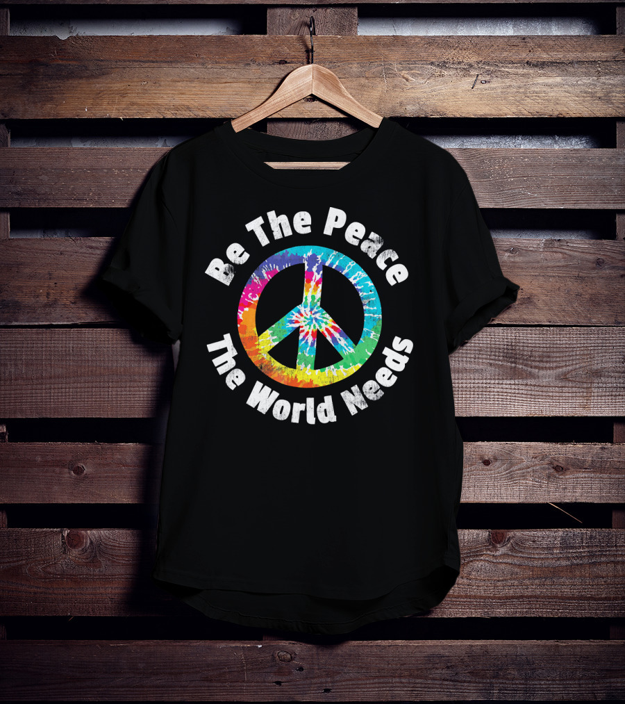 Be The Peace The World Needs Tie-Dye Peace Sign T-Shirt