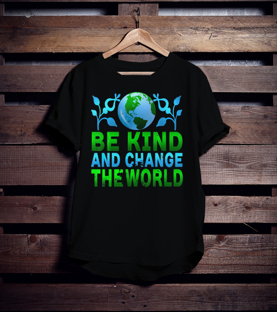 Be Kind And Change The World Earth Peaceful Message T-Shirt