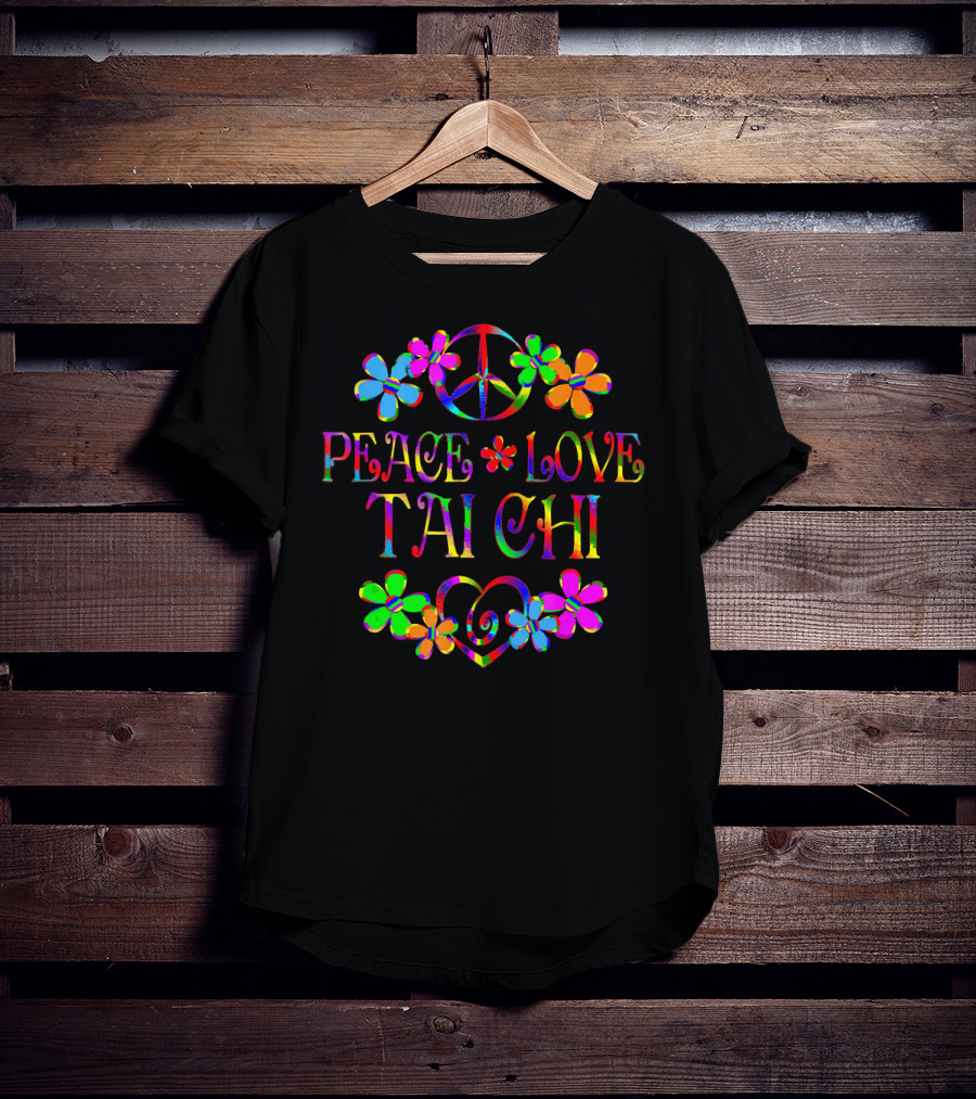 Peace Love Tai Chi Colorful Hippie Flowers T-Shirt