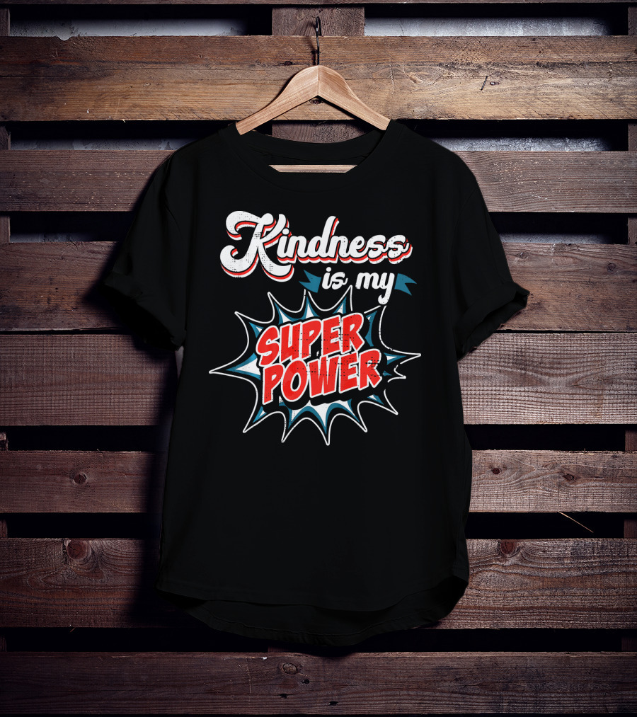 Kindness Is My Super Power T-Shirt