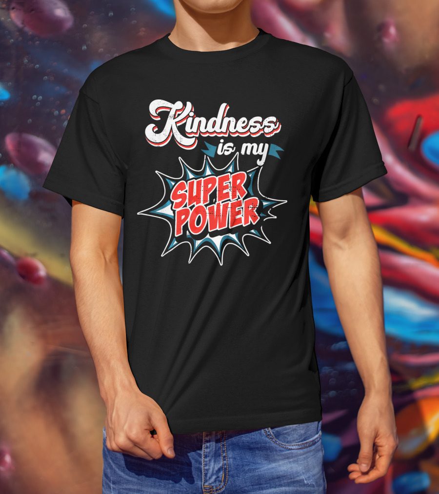 Kindness Is My Super Power T-Shirt