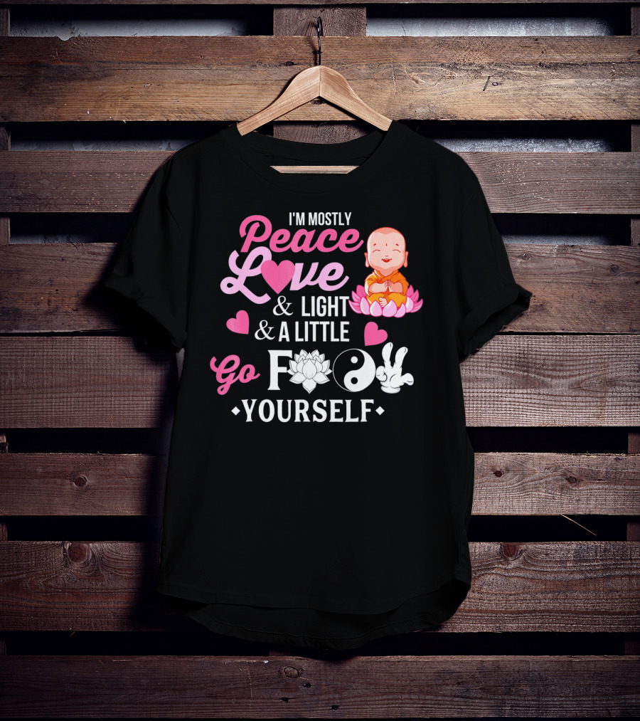 I'm Mostly Peace Love Light And A Little Go F Yourself Buddha Lotus Yin Yang T-Shirt