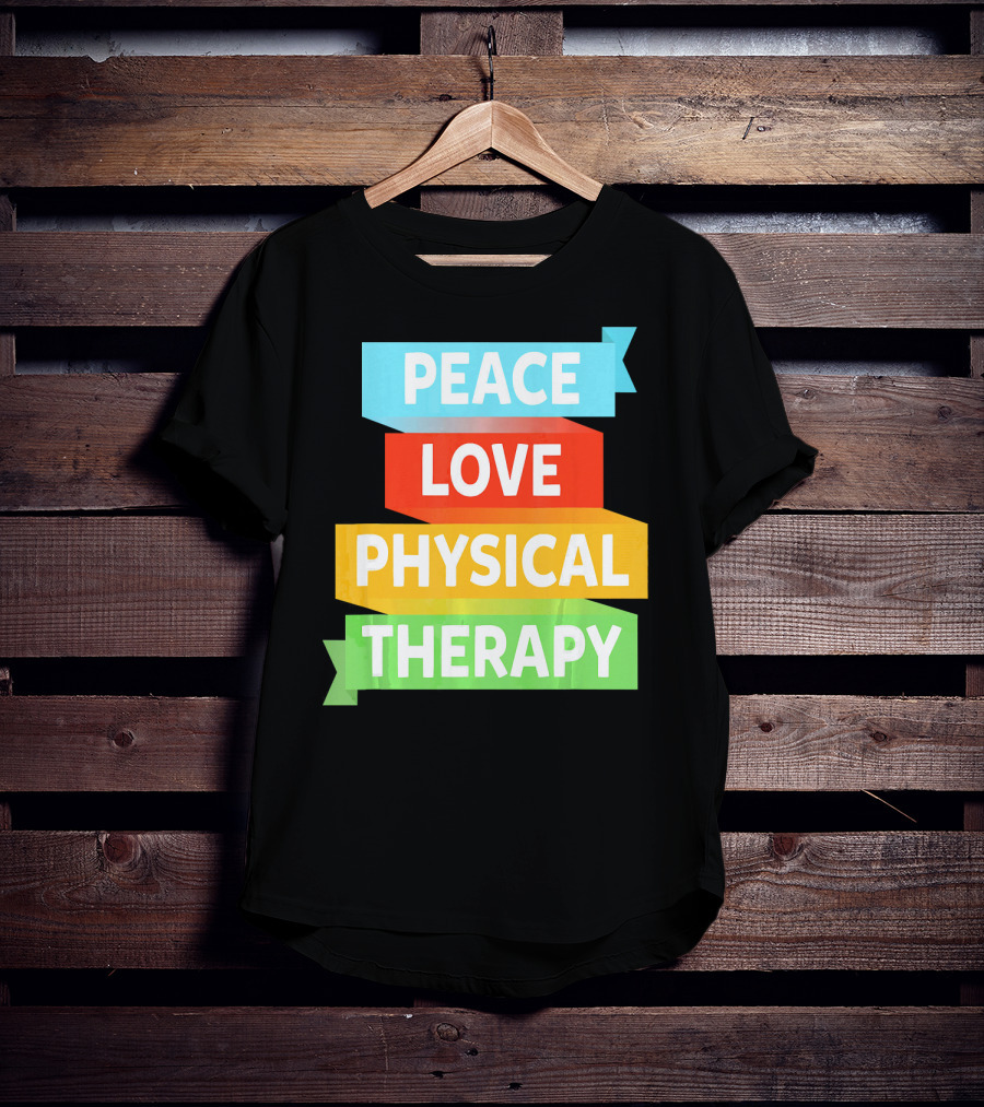 Peace Love Physical Therapy Colorful Banners T-Shirt