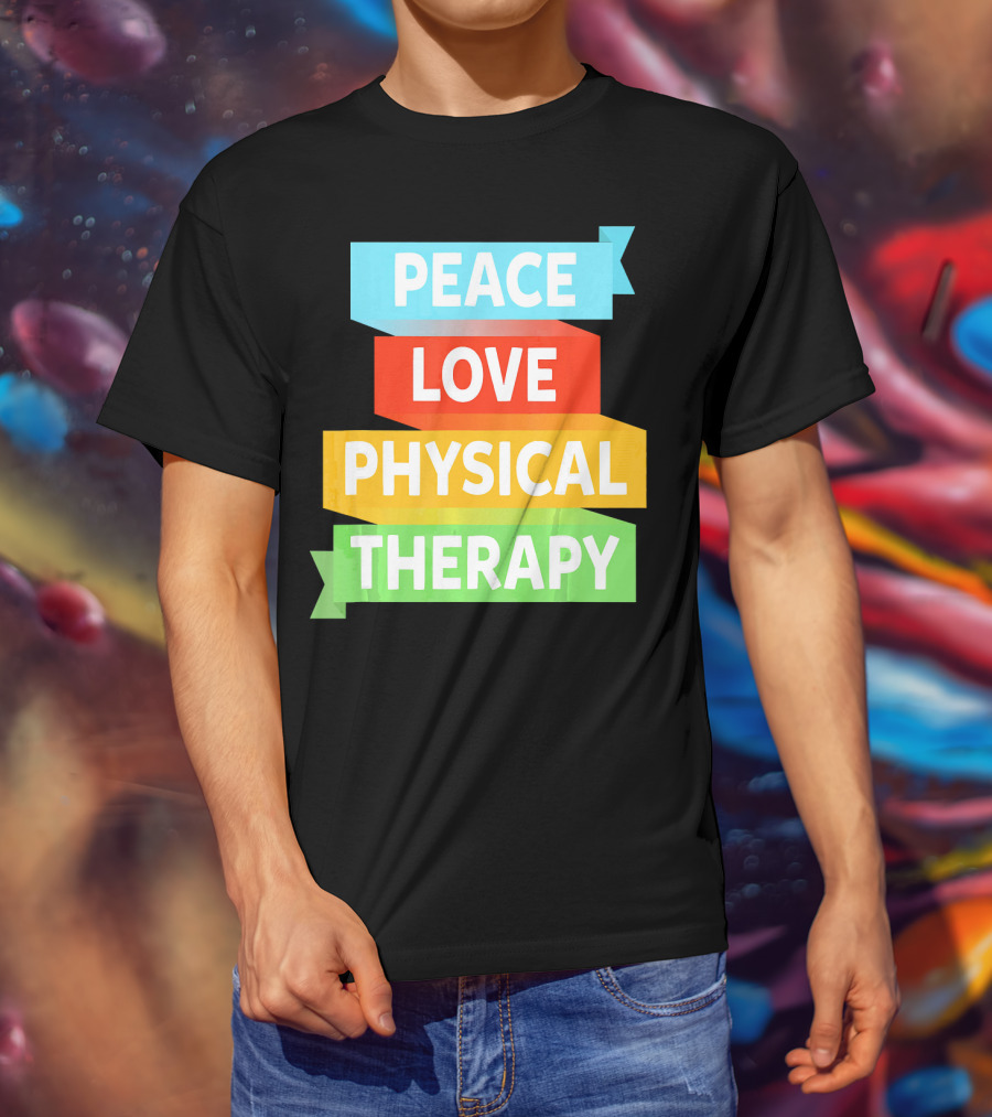 Peace Love Physical Therapy Colorful Banners T-Shirt