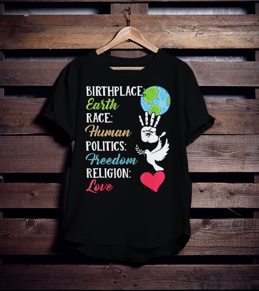 Birthplace Earth Race Human Politics Freedom Religion Love Heart Dove Handprint Earth T-Shirt