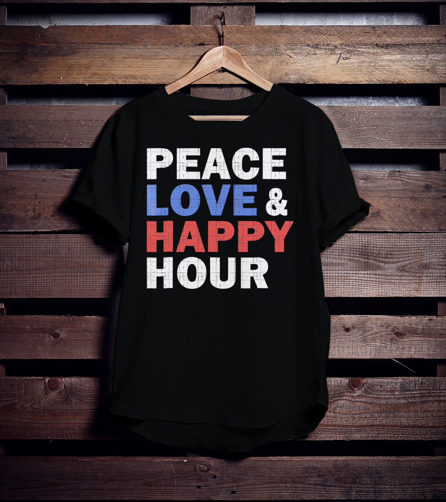 PEACE LOVE And HAPPY HOUR USA COLORS T-Shirt
