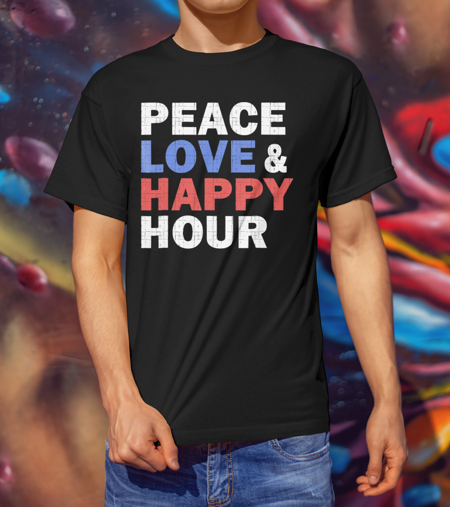 PEACE LOVE And HAPPY HOUR USA COLORS T-Shirt