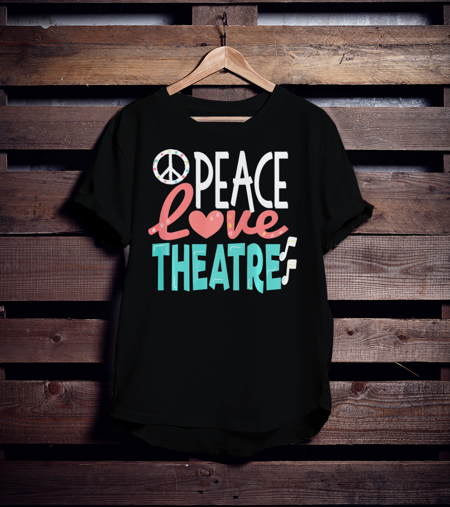 Peace Love Theatre Broadway Nerd Musical Passion T-Shirt