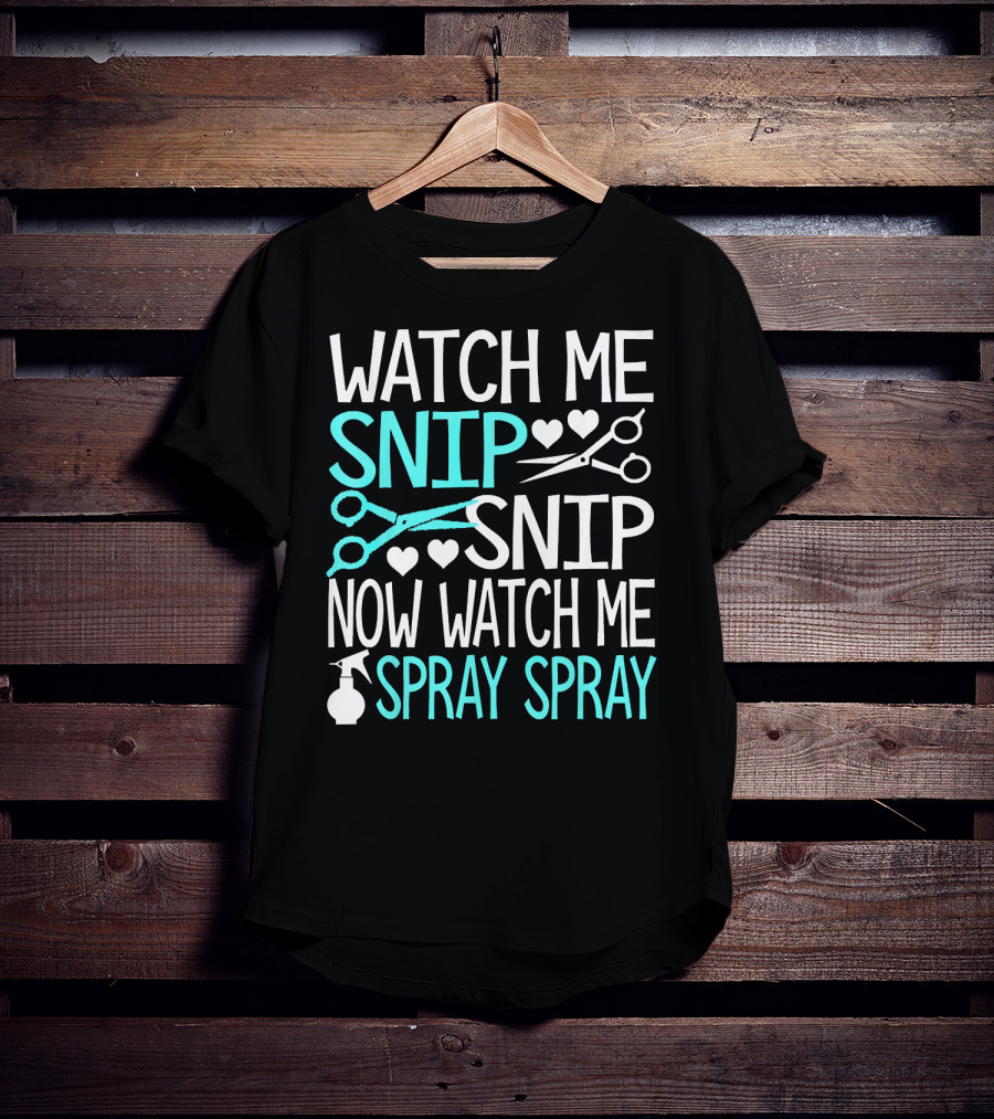 Watch Me Snip Snip Now Watch Me Spray Spray Hearts Scissors Bottle T-Shirt