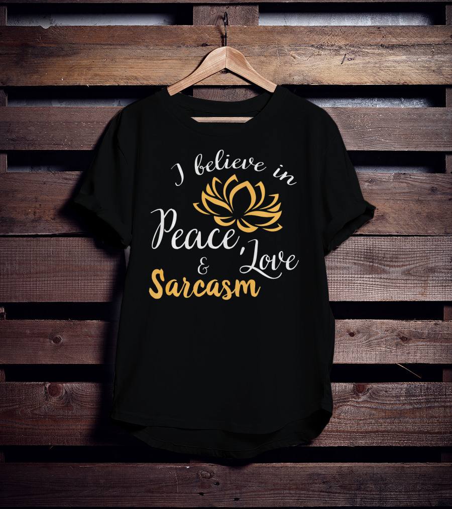 I Believe In Peace Love And Sarcasm Lotus Flower T-Shirt