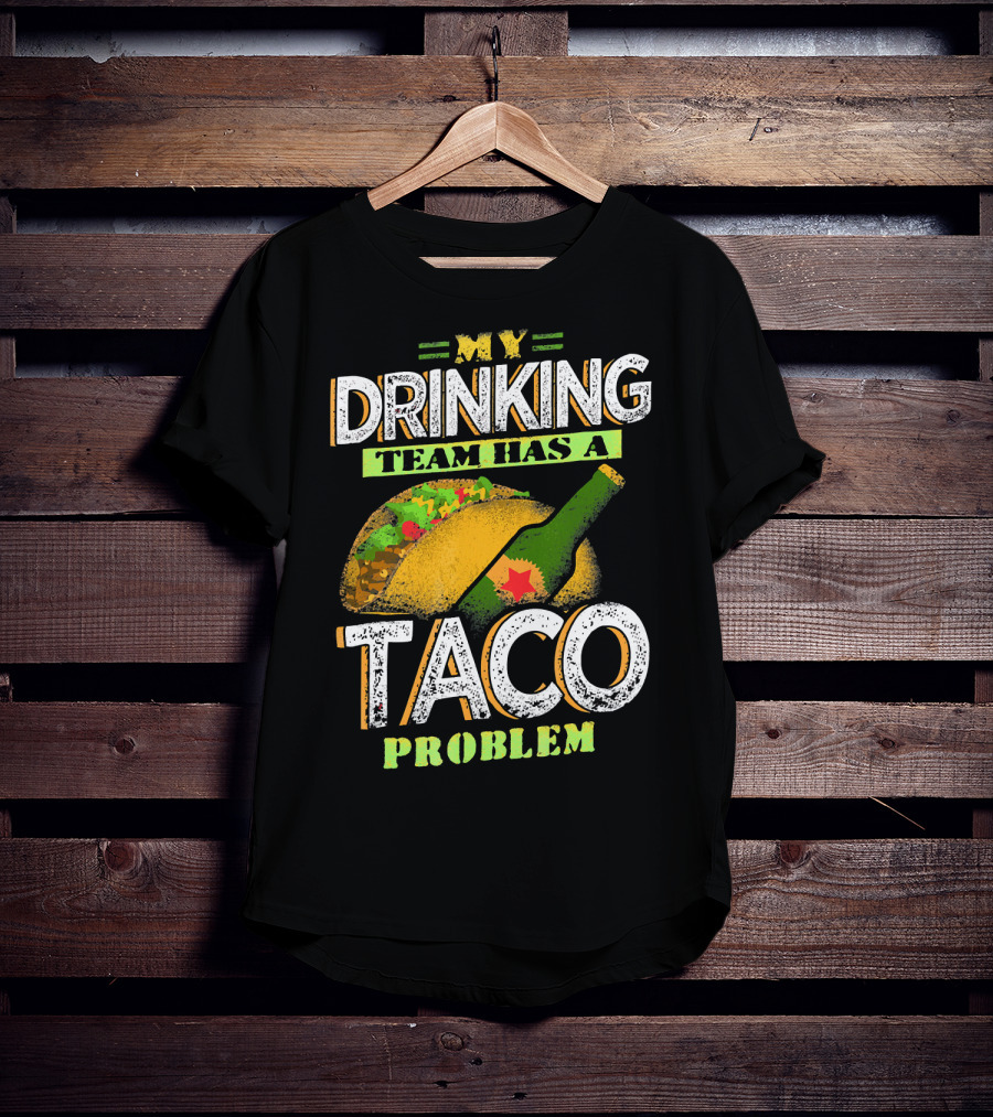My Drinking Team Has A Taco Problem With Bottle And Taco T-Shirt