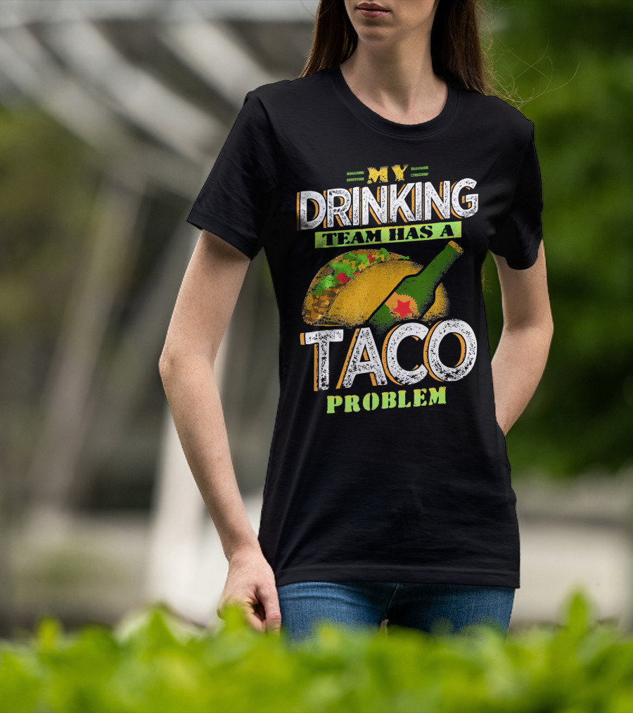 My Drinking Team Has A Taco Problem With Bottle And Taco T-Shirt