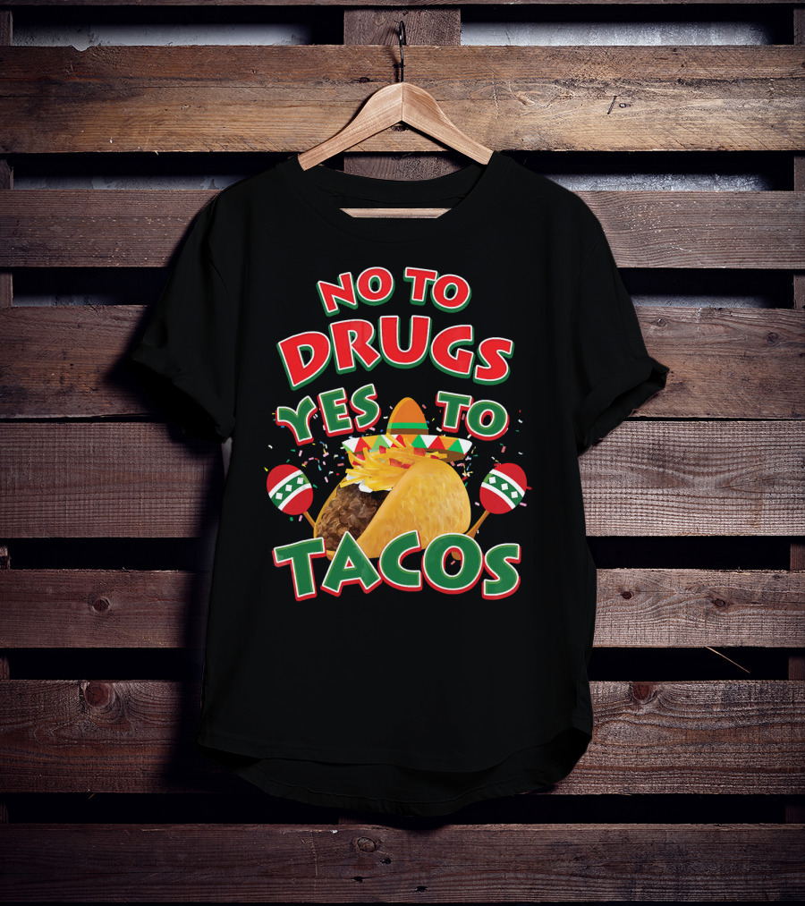 No To Drugs Yes To Tacos Sombrero Confetti Maracas Fiesta T-Shirt