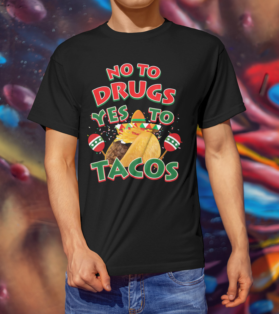 No To Drugs Yes To Tacos Sombrero Confetti Maracas Fiesta T-Shirt
