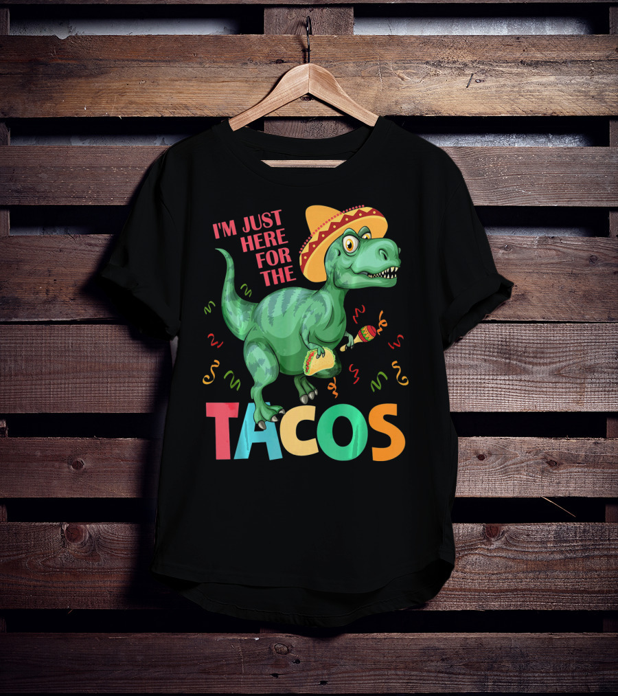 I'm Just Here For The Tacos Rex Cinco Sombrero Fiesta T-Shirt