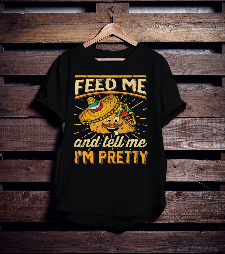 Feed Me Taco And Tell Me I'm Pretty Sombrero Taco T-Shirt