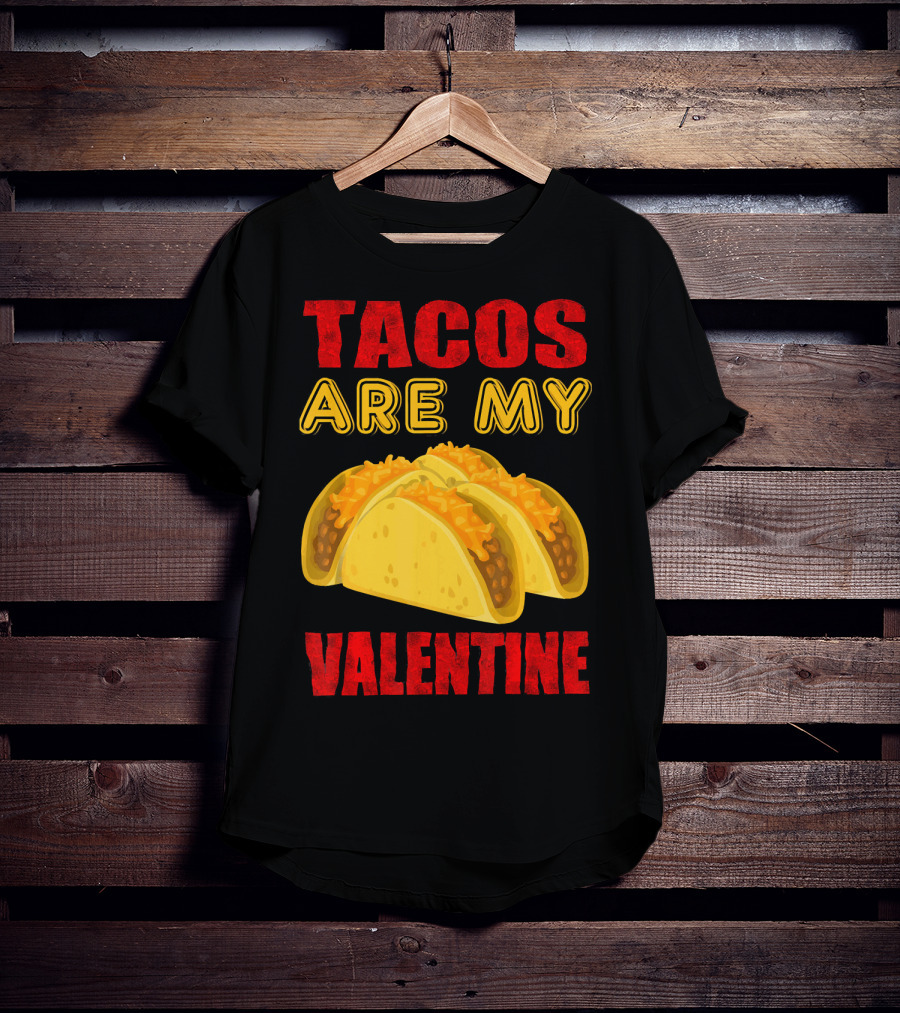 Tacos Are My Valentine Three Cheese Tacos T-Shirt
