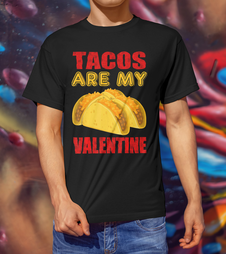 Tacos Are My Valentine Three Cheese Tacos T-Shirt