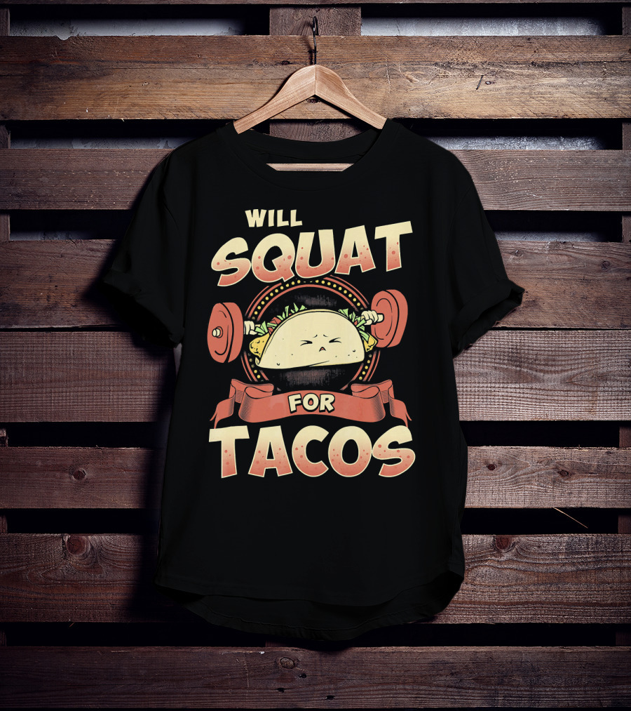 Will Squat For Tacos T-Shirt