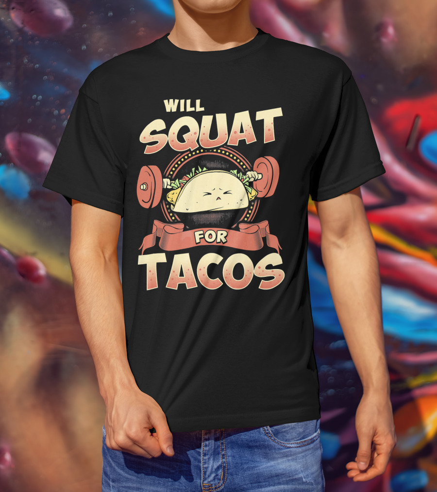 Will Squat For Tacos T-Shirt