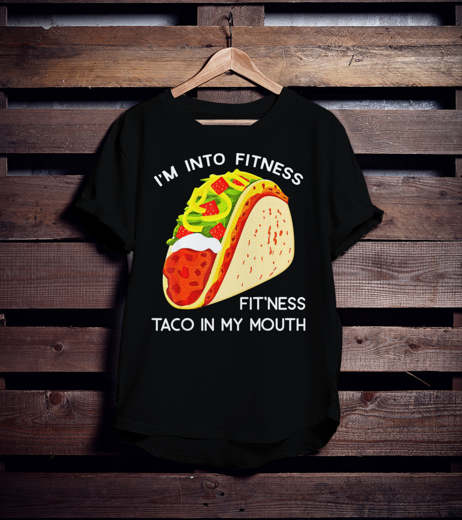 I'm Into Fitness Fit'ness Taco In My Mouth Funny Taco Tuesday Taco T-Shirt