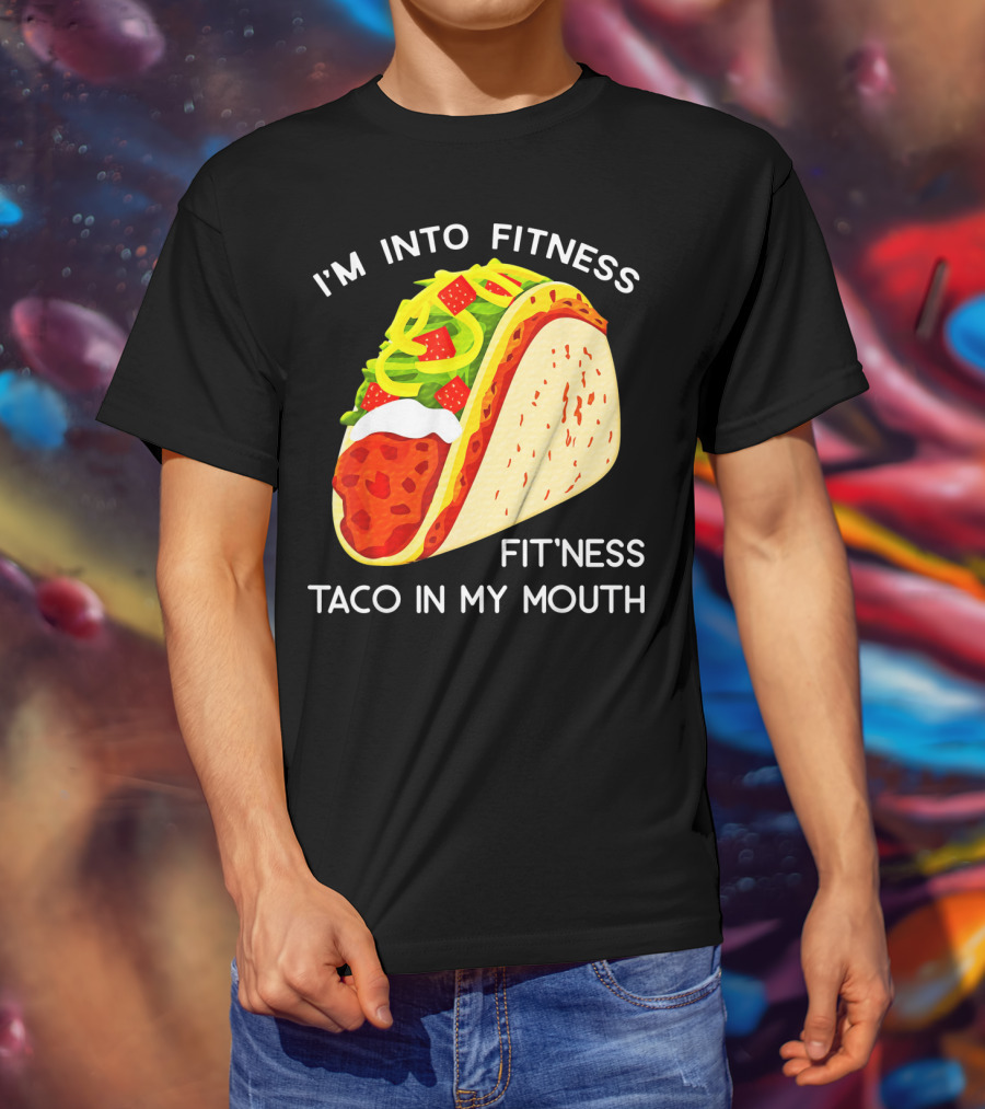 I'm Into Fitness Fit'ness Taco In My Mouth Funny Taco Tuesday Taco T-Shirt