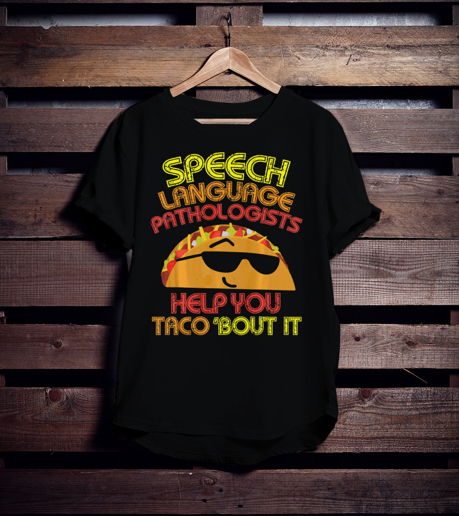 Speech Language Pathologists Help You Taco 'Bout It T-Shirt