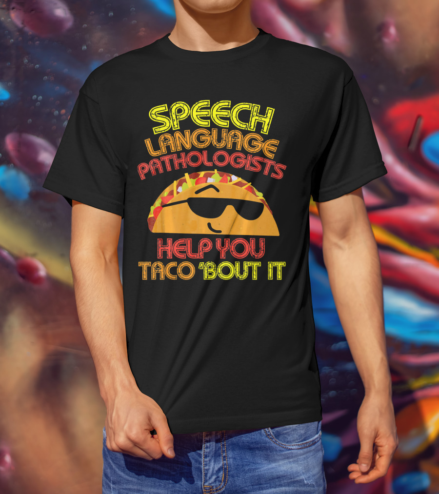 Speech Language Pathologists Help You Taco 'Bout It T-Shirt