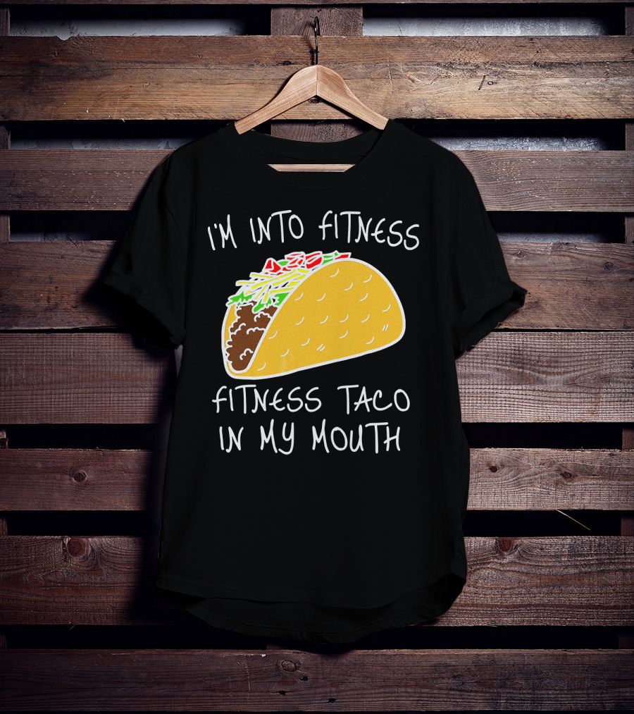 I'm Into Fitness Fitness Taco In My Mouth Mexican T-Shirt