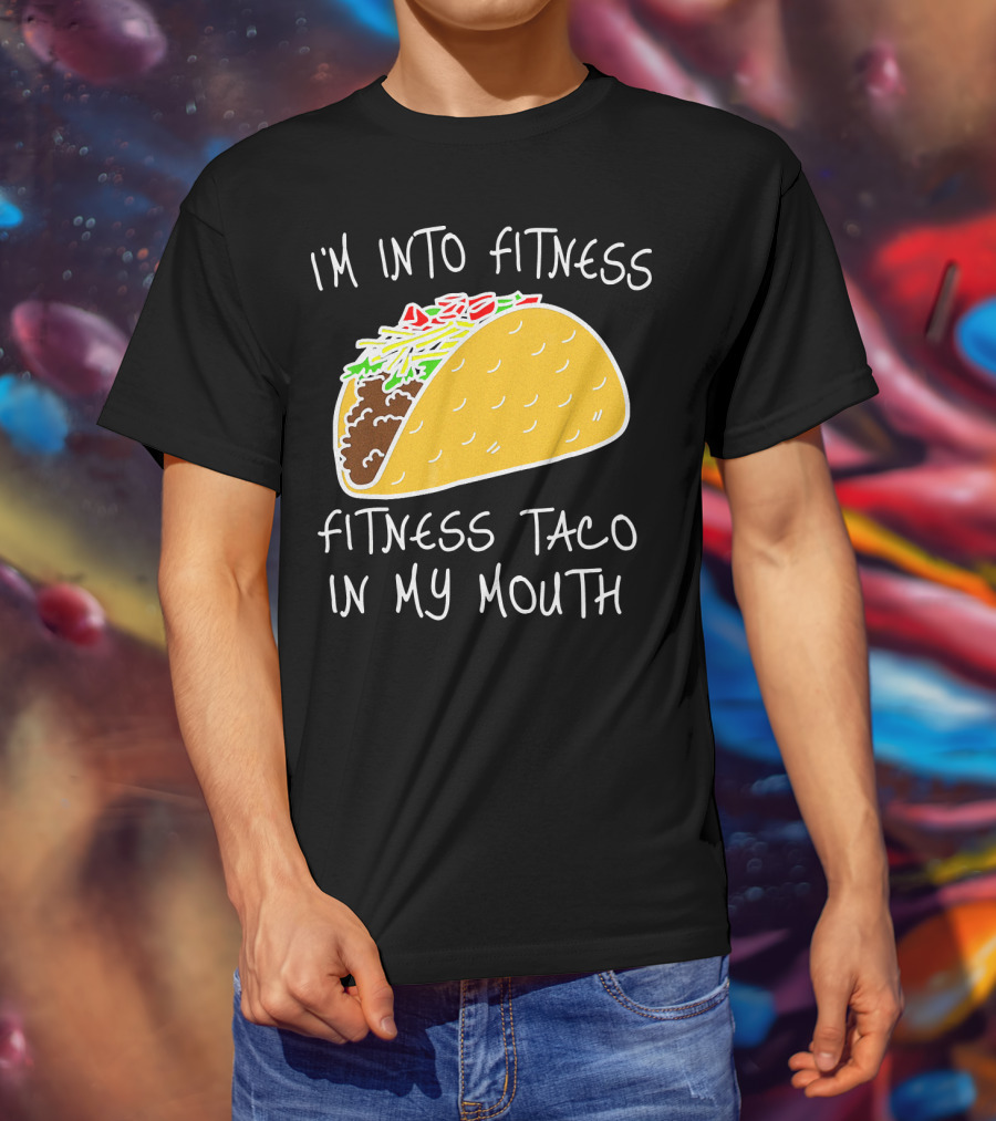 I'm Into Fitness Fitness Taco In My Mouth Mexican T-Shirt