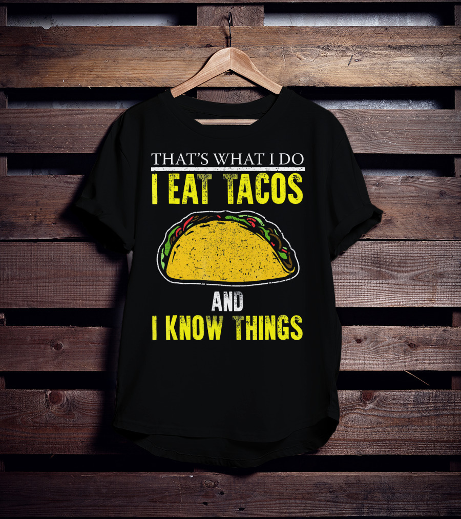 That's What I Do I Eat Tacos And I Know Things T-Shirt