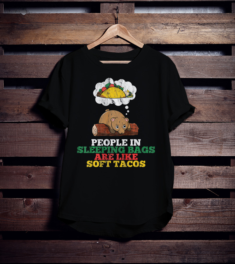 People In Sleeping Bags Are Like Soft Tacos Bear Dreaming Of Taco T-Shirt