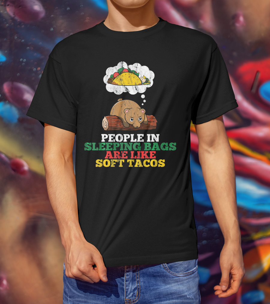 People In Sleeping Bags Are Like Soft Tacos Bear Dreaming Of Taco T-Shirt