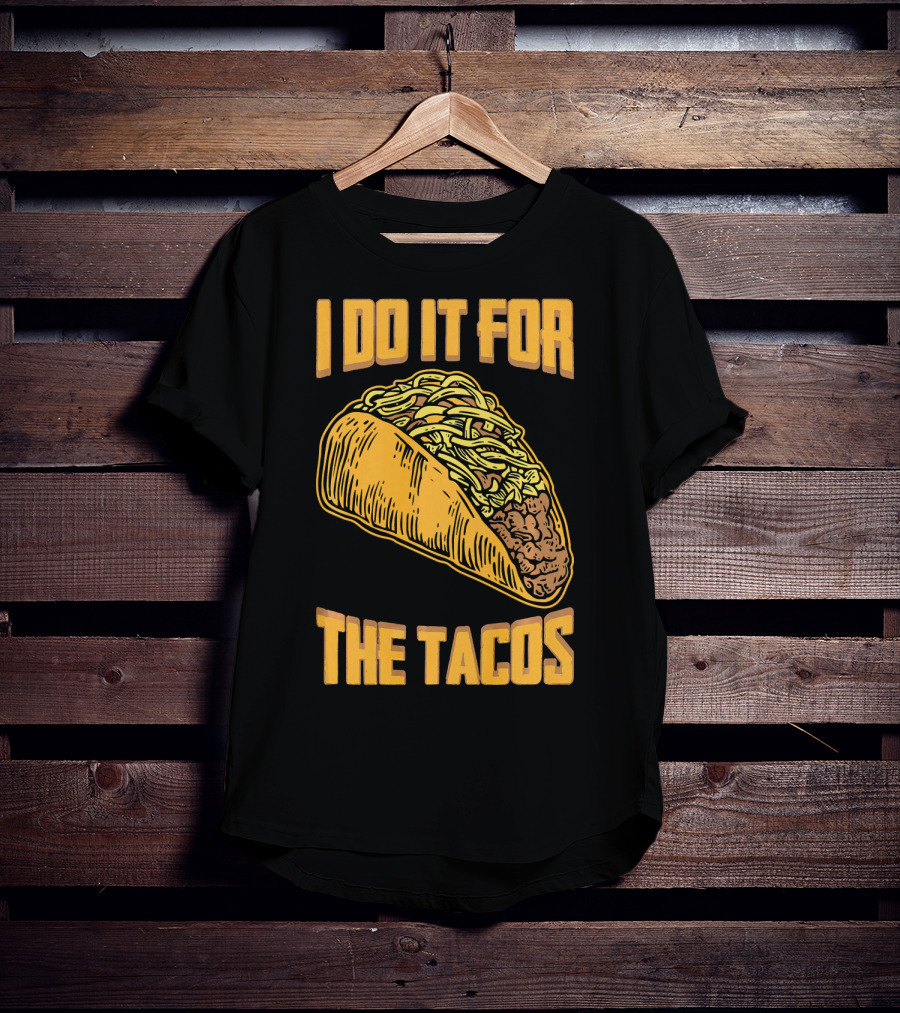 I Do It For The Tacos Funny Fitness Humor T-Shirt