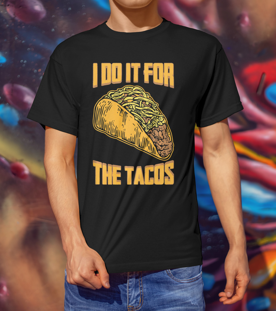 I Do It For The Tacos Funny Fitness Humor T-Shirt