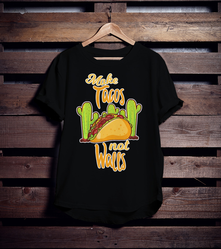 Make Tacos Not Walls Cactus Taco T-Shirt