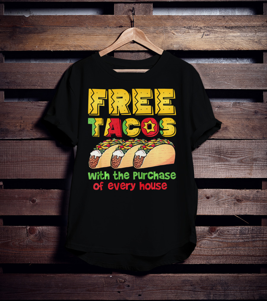 Free Tacos With The Purchase Of Every House T-Shirt