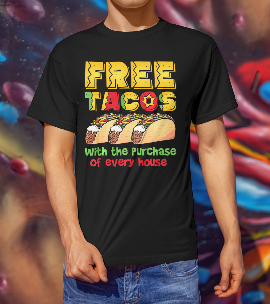 Free Tacos With The Purchase Of Every House T-Shirt