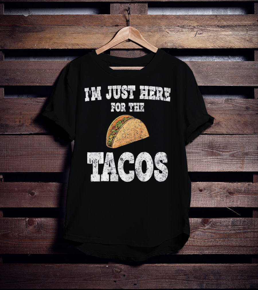 I'm Just Here For The Tacos Funny Mexican Taco T-Shirt