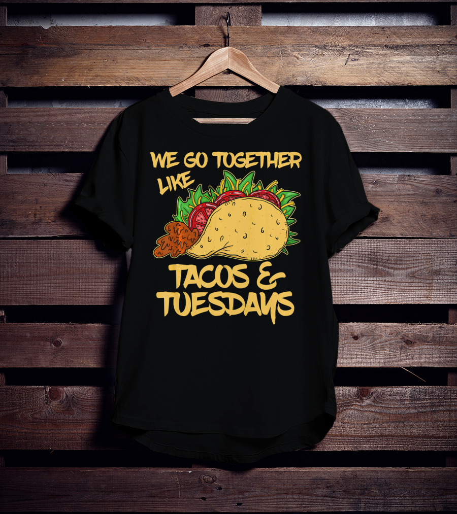 We Go Together Like Tacos And Tuesdays T-Shirt
