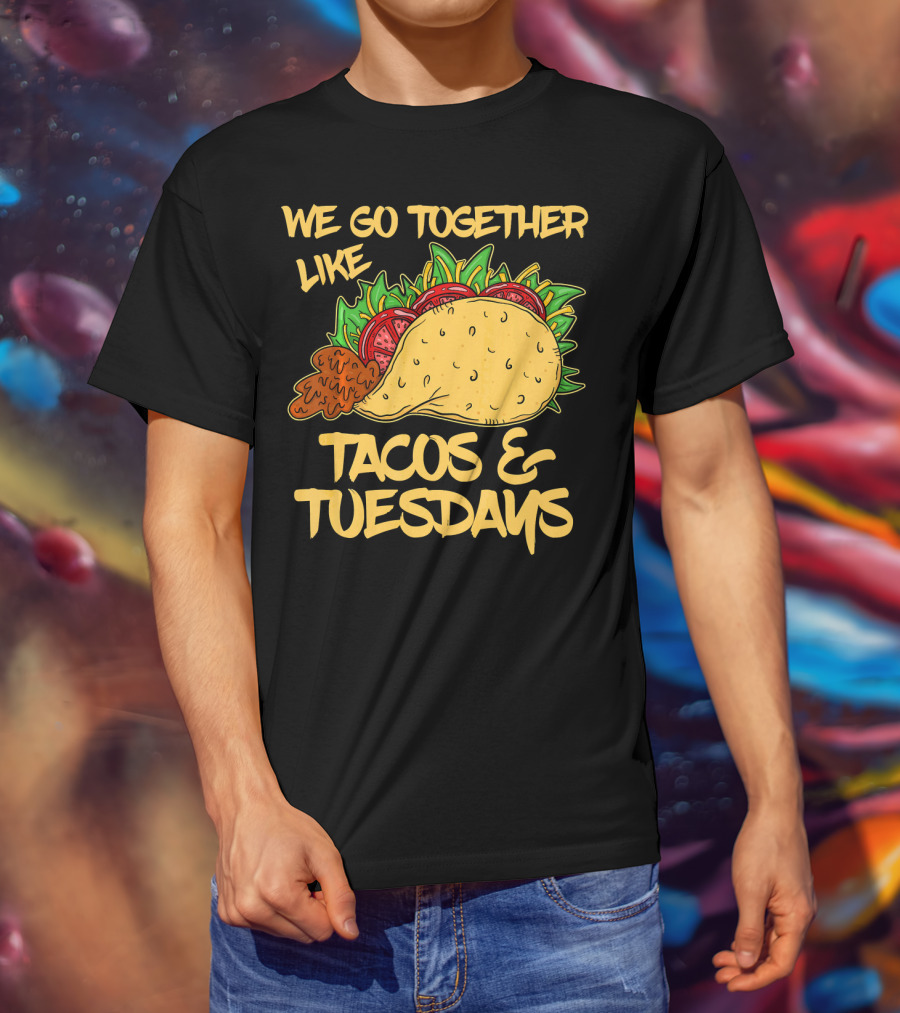 We Go Together Like Tacos And Tuesdays T-Shirt