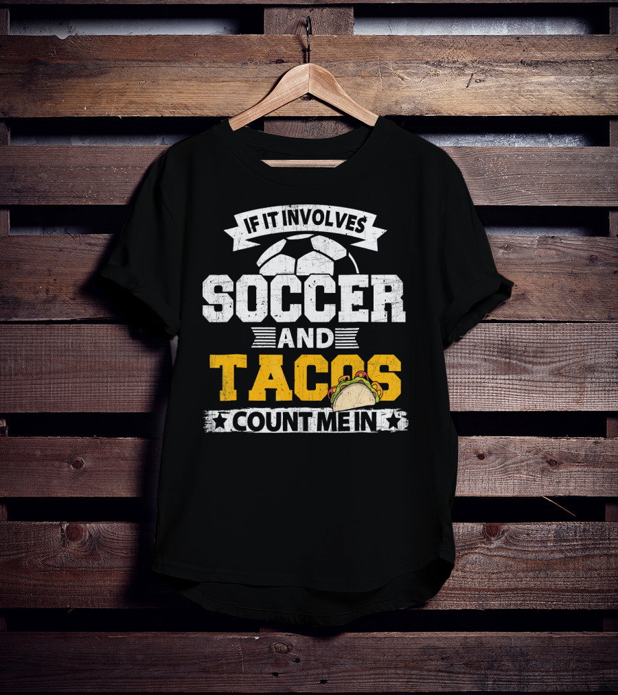If It Involves Soccer And Tacos Count Me In T-Shirt
