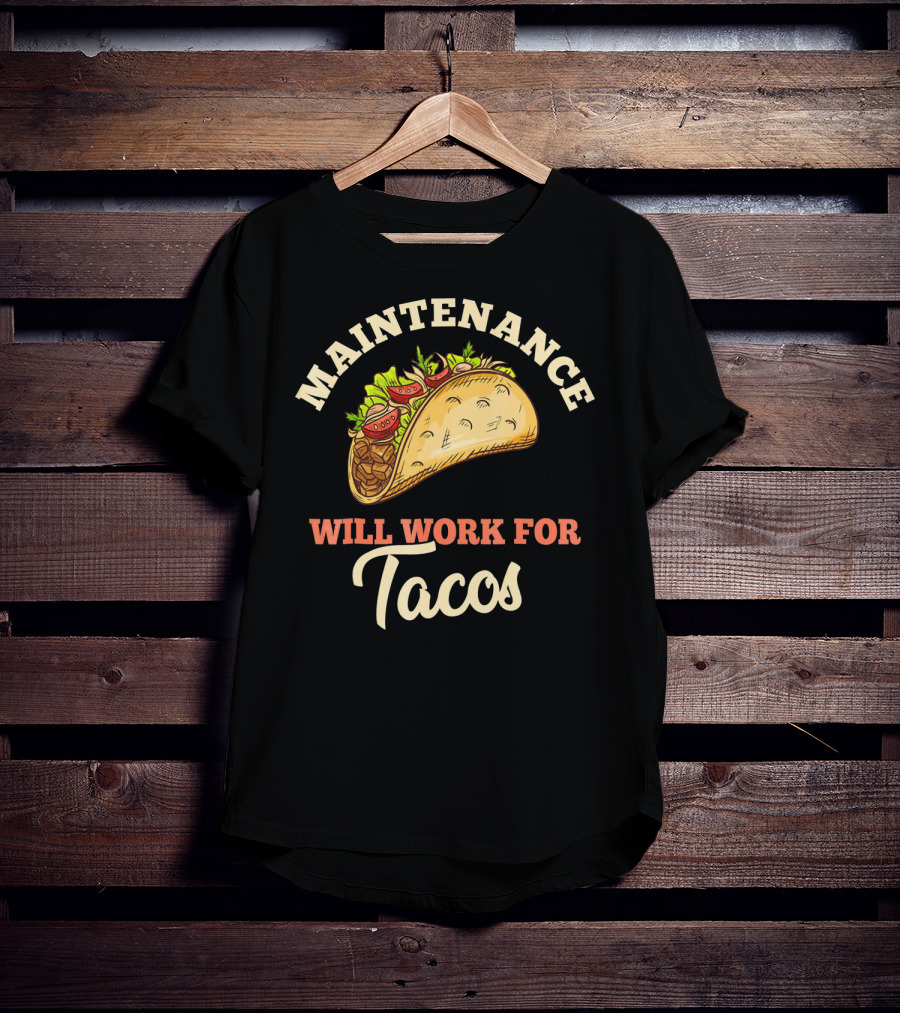 Maintenance Will Work For Tacos T-Shirt