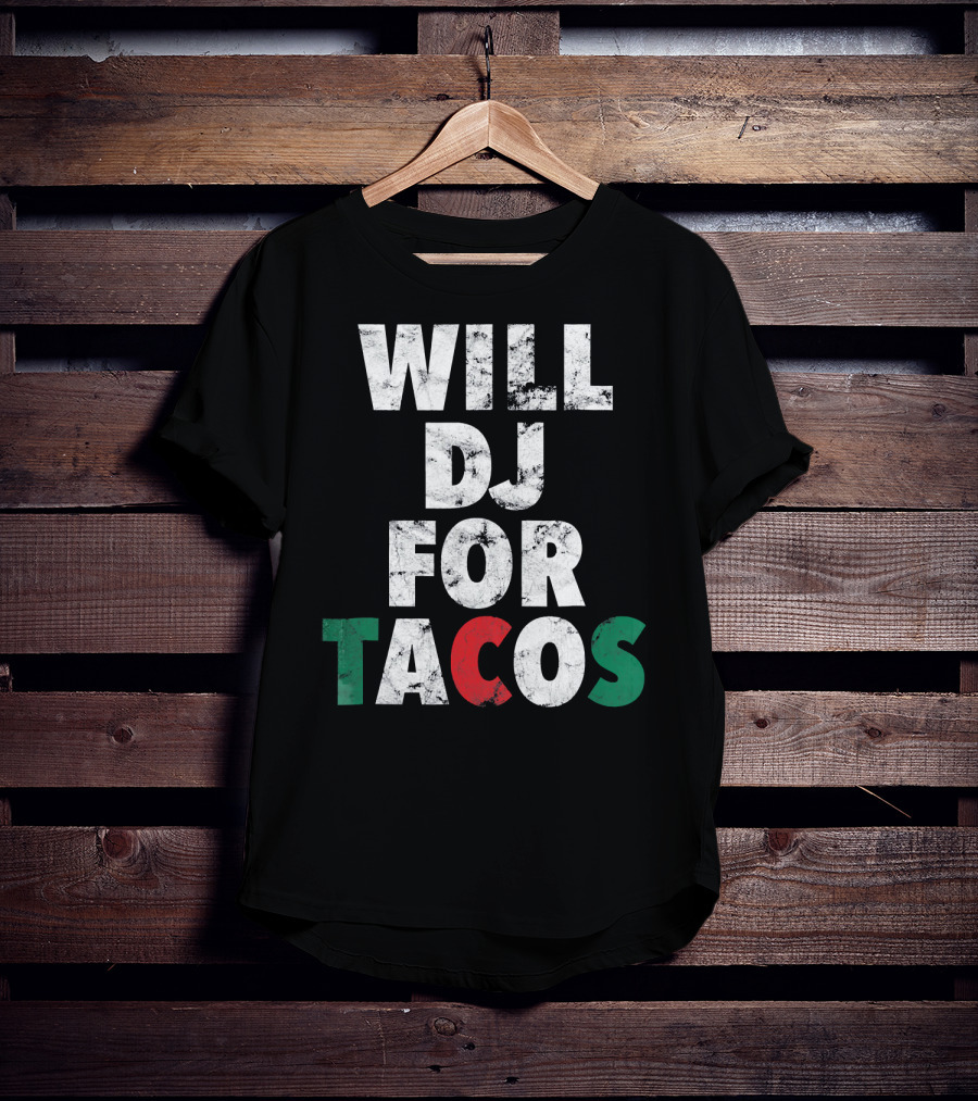 WILL DJ FOR TACOS Funny Hip Hop EDM Mexi Mexican Flag Colors T-Shirt