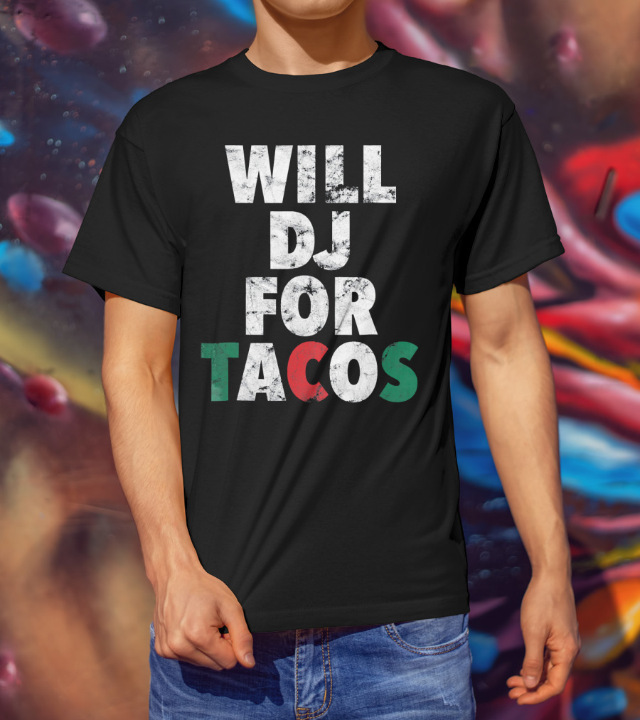 WILL DJ FOR TACOS Funny Hip Hop EDM Mexi Mexican Flag Colors T-Shirt