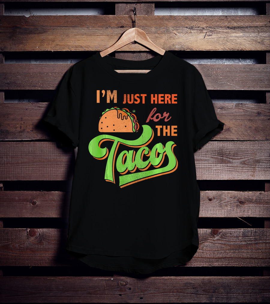 I'm Just Here For The Tacos T-Shirt