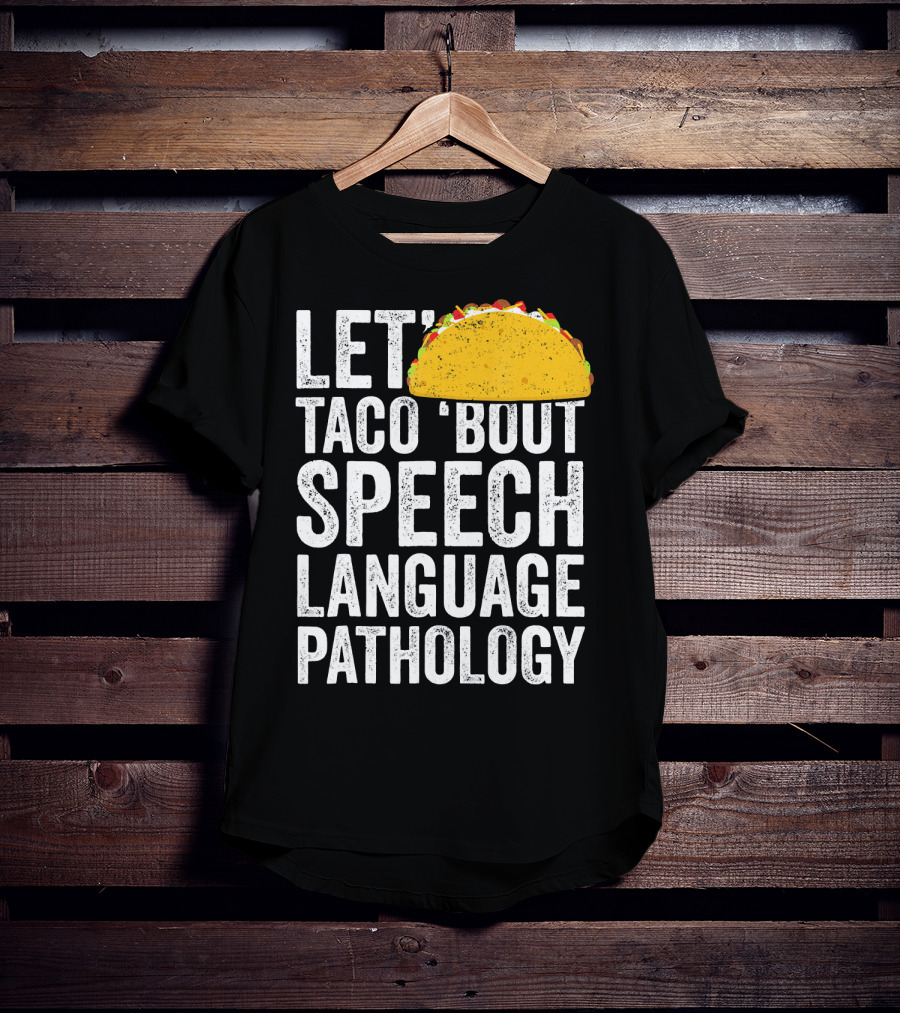 Let Taco 'Bout Speech Language Pathology With Taco T-Shirt