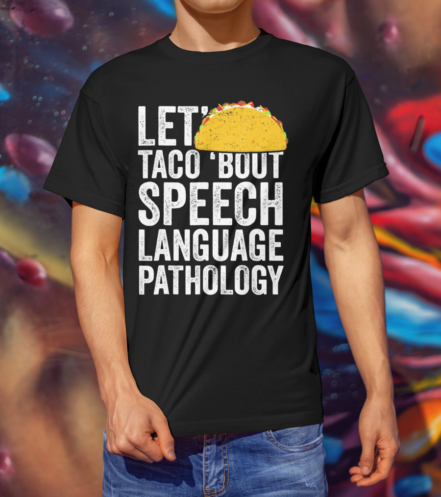 Let Taco 'Bout Speech Language Pathology With Taco T-Shirt